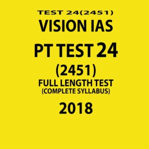 VISION IAS PT TEST-24 (2451)  FULL LENGTH TEST ( COMPLETE SYLLABUS)  2018 (BLACK & WHITE)
