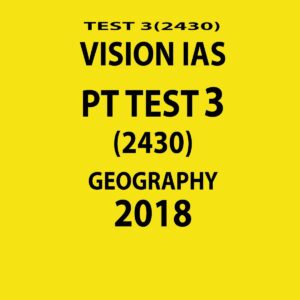 VISION IAS PT TEST-3 (2429)  GEOGRAPHY 2018 (BLACK & WHITE)