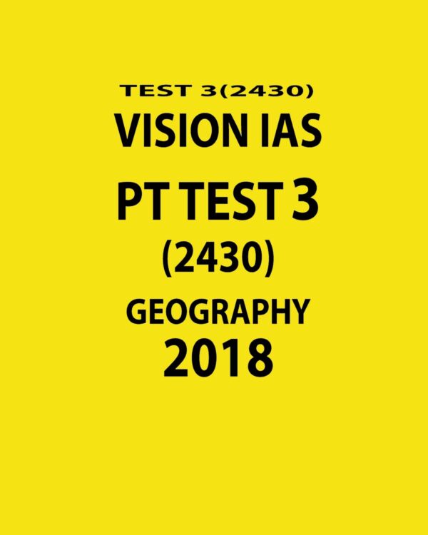 VISION IAS PT TEST-3 (2429)  GEOGRAPHY 2018 (BLACK & WHITE)