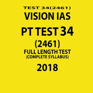 VISION IAS PT TEST-34 (2461)  FULL LENGTH TEST ( COMPLETE SYLLABUS)  2018 (BLACK & WHITE)