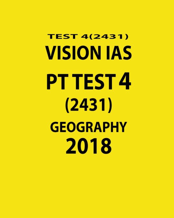 VISION IAS PT TEST-4 (2431)  GEOGRAPHY 2018 (BLACK & WHITE)