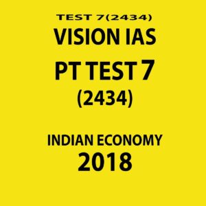 VISION IAS PT TEST-7 (2434) INDIAN ECONOMY  2018 (BLACK & WHITE)
