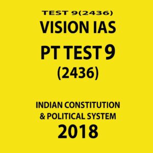 VISION IAS PT TEST-9 (2436)  INDIAN  CONSTITUTIONS  AND POLITICAL SYSTEM 2018 (BLACK & WHITE)