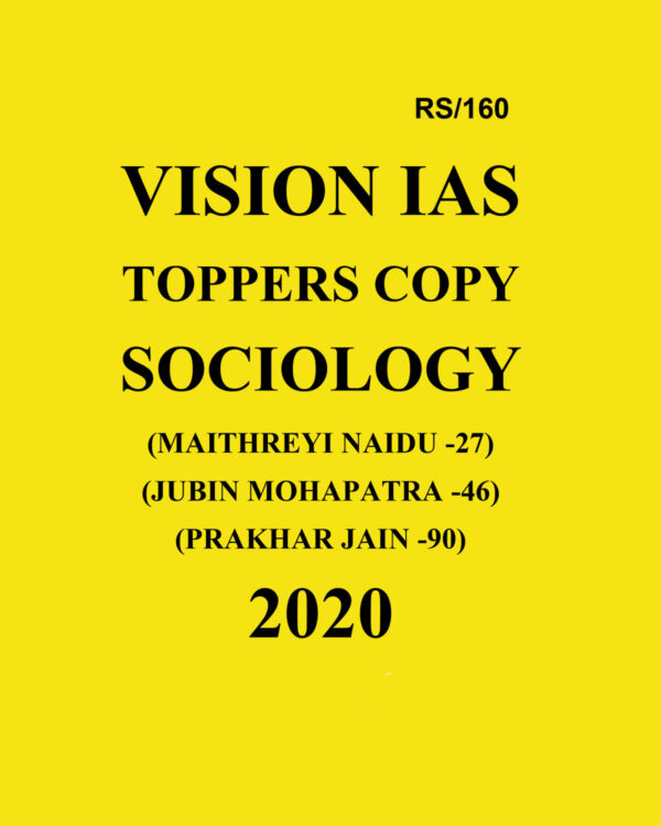 VISION IAS TOPPER’S  COPY  SOCIOLOGY  2020(MAITHREYI NAIDU AIR-27), (JUBIN  MOHAPATRA  AIR-46 ),  (PRAKHAR JAIN AIR-90 )