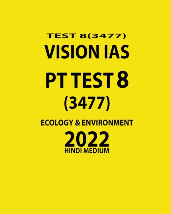 VISION IAS PT TEST-8 (3477) ECOLOGY & ENVIRONMENT -2022 (HINDI MEDIUM) (BLACK & WHITE)