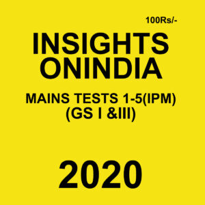 INSIGHTS ONINDIA MAINS TESTS 1-5 (IPM)(GS I & III) 2020 BLACK & WHITE