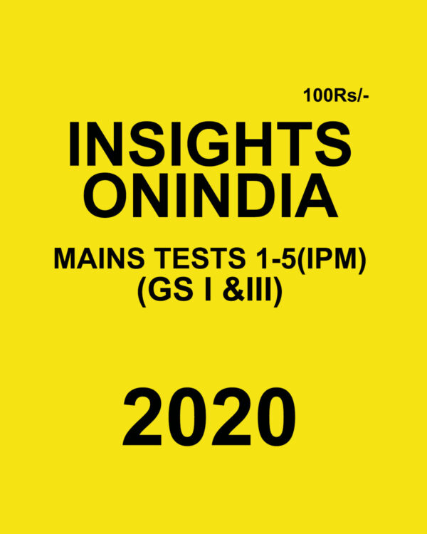 INSIGHTS ONINDIA MAINS TESTS 1-5 (IPM)(GS I & III) 2020 BLACK & WHITE