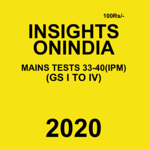 INSIGHTS ONINDIA MAINS TESTS 33-40 (IPM)(GS I & IV) 2020 BLACK & WHITE