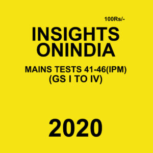 INSIGHTS ONINDIA MAINS TESTS 41-46 (IPM)(GS I & IV) 2020 BLACK & WHITE