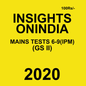 INSIGHTS ONINDIA MAINS TESTS 6-9 (IPM)(GS II) 2020 BLACK & WHITE
