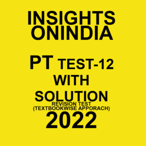 INSIGHTS ONINDIA PT TEST-12  WITH SOLUTION REVISION TEST TEXT BOOKTWISE APPROACH 2022 (BLACK & WHITE)