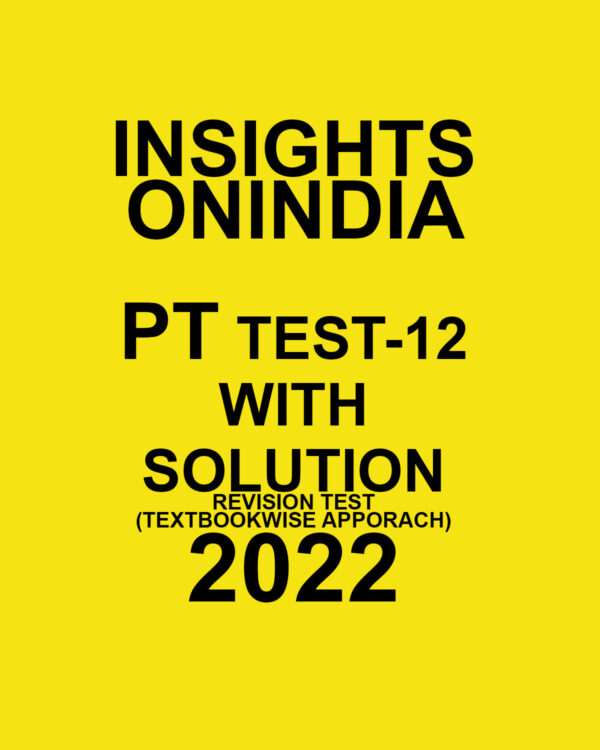 INSIGHTS ONINDIA PT TEST-12  WITH SOLUTION REVISION TEST TEXT BOOKTWISE APPROACH 2022 (BLACK & WHITE)
