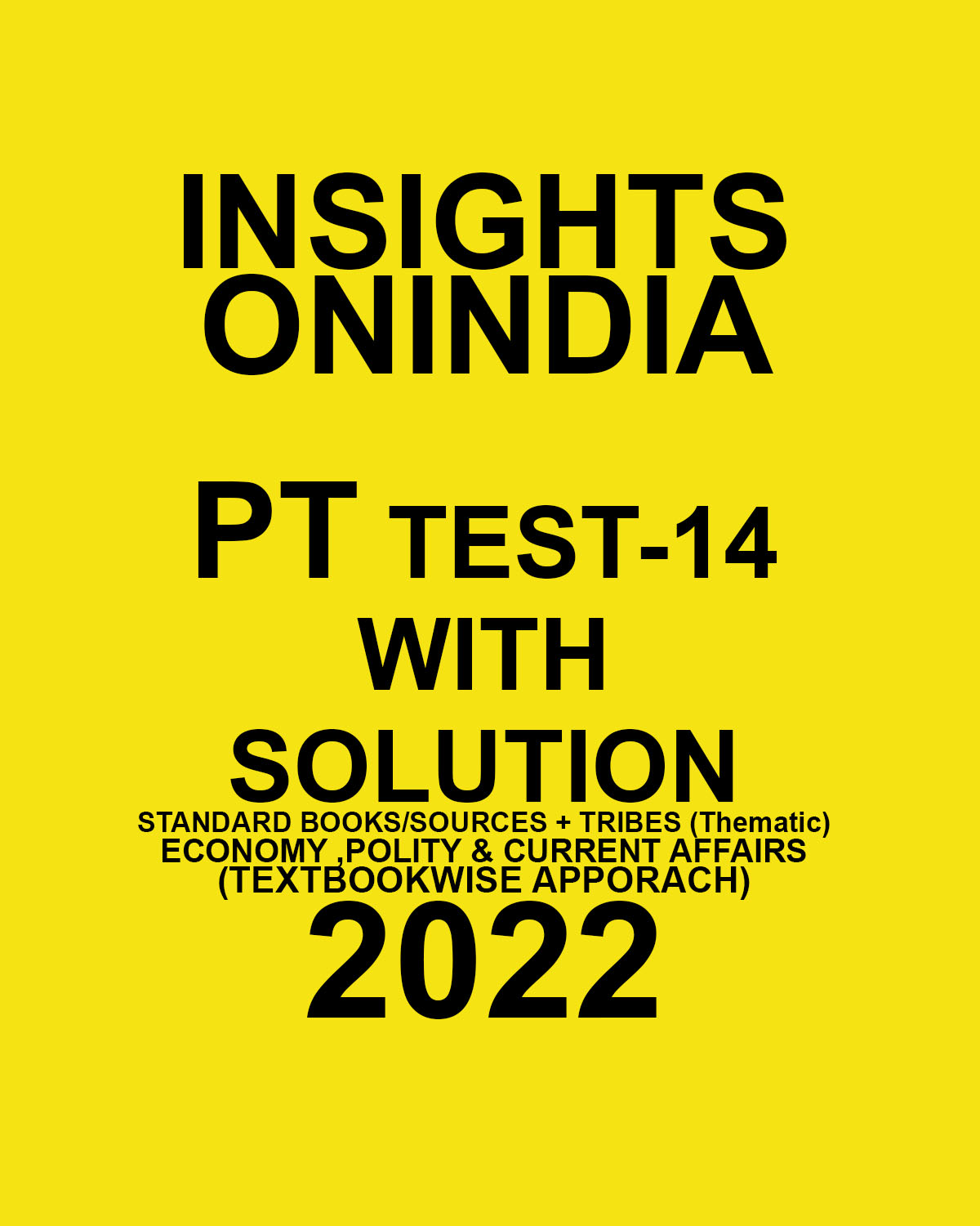 INSIGHTS ONINDIA PT TEST-14 WITH SOLUTION (STANDARD BOOKS- SOURCES +TRIBES (THEMATIC )ECONOMY, POLITY & CURRENT AFFAIRS )(TEXT BOOKWISE APPROACH ) 2022 (BLACK & WHITE)