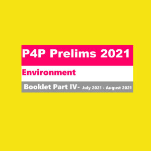 KB’S IAS- P4P PRELIMS 2021 ENVIRONMENT- BOOKLETS PART-IV- JULY 2021- AUGUST 2021 (BLACK & WHITE)