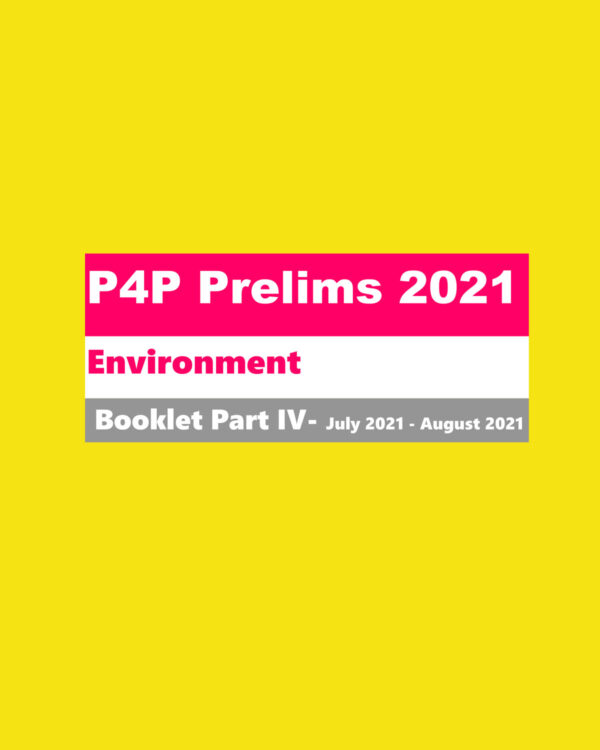 KB’S IAS- P4P PRELIMS 2021 ENVIRONMENT- BOOKLETS PART-IV- JULY 2021- AUGUST 2021 (BLACK & WHITE)