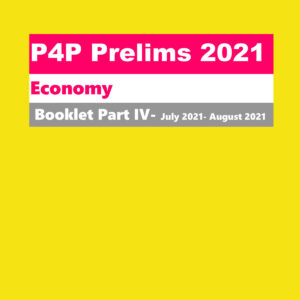 KB’S IAS P4P PRELIMS 2021 –ECONOMY- BOOKLETS PART-IV-JULY 2021- AUGUST 2021 (BLACK & WHITE)
