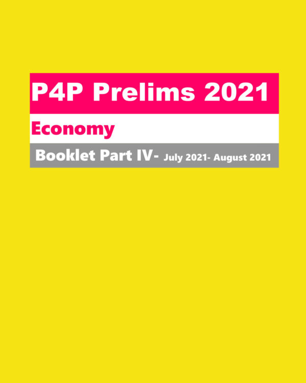 KB’S IAS P4P PRELIMS 2021 –ECONOMY- BOOKLETS PART-IV-JULY 2021- AUGUST 2021 (BLACK & WHITE)