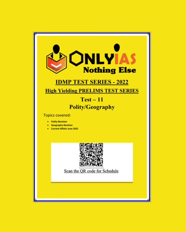 ONLYIAS 2022 IDMP TEST SERIES -2022-HIGH YIELDING PRELIMS TEST SERIES TEST-11 (POLITY - GEOGRAPHY) BLACK & WHITE