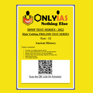 ONLYIAS 2022 IDMP TEST SERIES -2022-HIGH YIELDING PRELIMS TEST SERIES TEST-12 (ANCIENT HISTORY) BLACK & WHITE