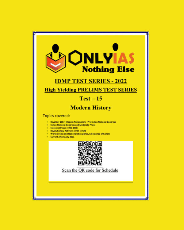 ONLYIAS 2022 IDMP TEST SERIES -2022-HIGH YIELDING PRELIMS TEST SERIES TEST-15 (MODERN HISTORY) BLACK & WHITE