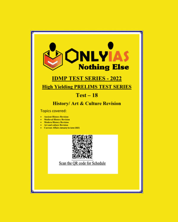 ONLYIAS 2022 IDMP TEST SERIES -2022-HIGH YIELDING PRELIMS TEST SERIES TEST-18 (HISTORY ART & CULTURE REVISION) BLACK & WHITE