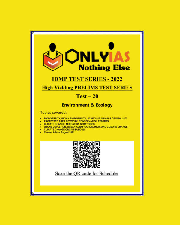 ONLYIAS 2022 IDMP TEST SERIES -2022-HIGH YIELDING PRELIMS TEST SERIES TEST-20 (ENVIRONMENT & ECOLOGY) BLACK & WHITE