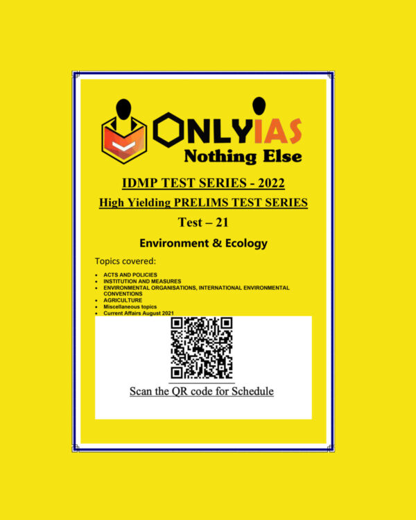 ONLYIAS 2022 IDMP TEST SERIES -2022-HIGH YIELDING PRELIMS TEST SERIES TEST-21 (ENVIRONMENT & ECOLOGY) BLACK & WHITE