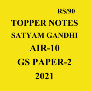 TOPPER NOTES AIR-10-2021 SATYAM -GANDHI (GS- PAPER-2)- 2021-HANDWRITTEN NOTES(BLACK & WHITE)