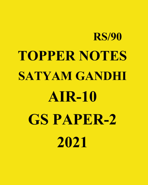 TOPPER NOTES AIR-10-2021 SATYAM -GANDHI (GS- PAPER-2)- 2021-HANDWRITTEN NOTES(BLACK & WHITE)