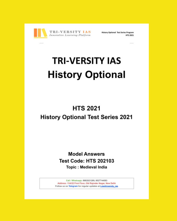 TRI VERSITY IAS HISTORY OPTIONAL HTS 2021 - HISTORY OPTIONAL TEST SERIES-2021 TOPIC- MEDIEVAL INDIA (MODEL ANSWERS )