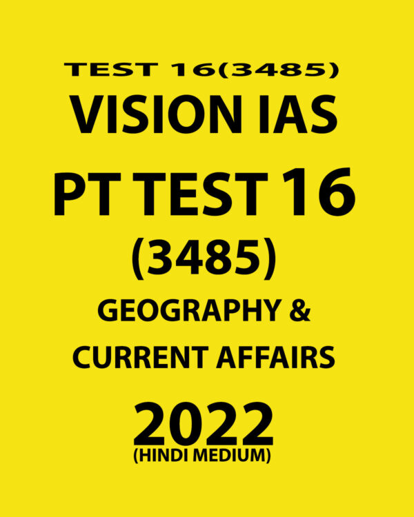 VISION IAS HINDI 2022 PT TEST-16 (3485) 2022 GEOGRAPHY & CURRENT AFFAIRS (HINDI MEDIUM) (BLACK & WHITE)