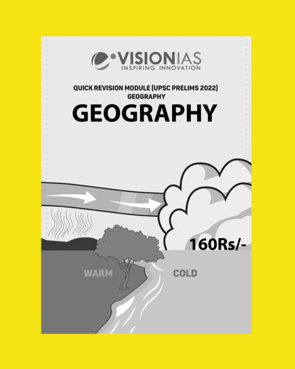 VISION IAS PRELIMS 2022 QUICK REVISION MODULE- [ UPSC PRELIMS 2022] GEOGRAPHY (BLACK & WHITE PRINT)