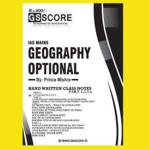 GS SCORE GEOGRAPHY-HAND-WRITTEN CLASS NOTES BY- PRINCE MISHRA (PART-1 TO 4)- BLACK & WHITE