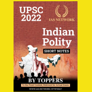 IAS NETWORK UPSC 2022 POLITY NOTES BY- TOPPERS (BLACK & WHITE)