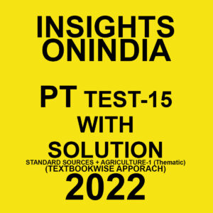 INSIGHTS ONINDIA 2022 PT TEST-15 WITH SOLUTION (STANDARD SOURCES + AGRICULTURE-1 (THEMATIC) (TEXT BOOKWISE APPROACH ) 2022 (BLACK & WHITE)