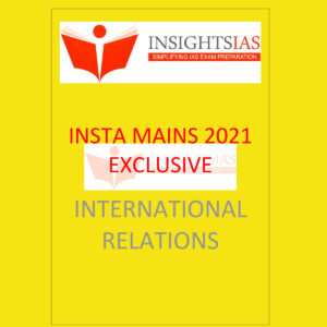 INSIGHTSONINDIA INSTA MAINS EXCLUSIVE 2021 INTERNATIONAL RELATIONS (BLACK & WHITE)