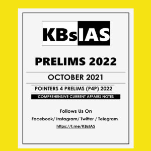 KBSIAS PRELIMS 2022 OCTOBER 2021 POINTERS 4 PRELIMS (P4P) 2022COMPREHENSIVE CURRENT AFFAIRS NOTES (BLACK & WHITE)