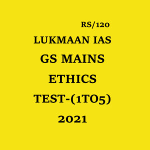 LUKMAAN IAS 2021 GS MAINS ETHICS- (TEST-1 TO 5) 2021(BLACK & WHITE)