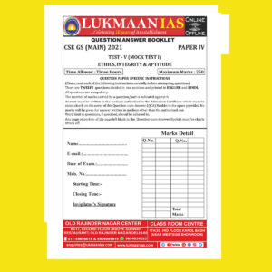 LUKMAAN IAS 2021 QCA TEST-V ( MOCK TEST -1) ETHICS, INTEGRITY & APTITUDE -PAPER-IV-QUESTION CUM-ANSWERS BOOKLET 2021 (BLACK & WHITE))
