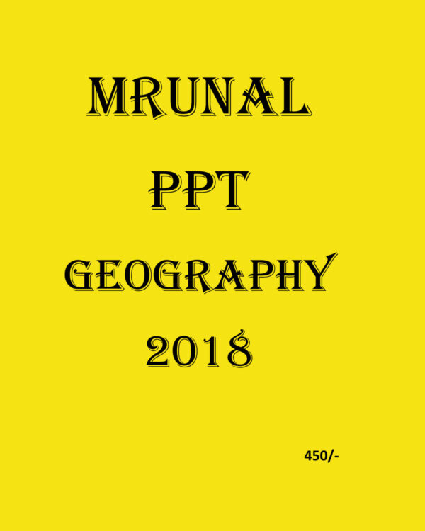 MRUNAL GEOGRAPHY PPT (2018) (BLACK & WHITE)