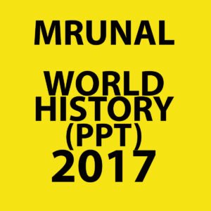 MRUNAL WORLD HISTORY (PPT) 2017 (BLACK & WHITE)