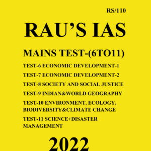 RAU’S IAS MAINS TEST- 6 TO 11-COMPILATION- (2022) ECONOMIC DEVELOPMENT SOCIETY AND SOCIAL JUSTICE INDIAN & WORLD GEOGRAPHY ENVIRONMENT, ECOLOGY,BIODIVERSITY & CLIMATE CHANGE  (BLACK & WHITE)