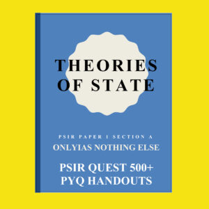 THE ORIES OF STATE PSIR PAPER-1- A ONLY IAS NOTHING ELSE PSIR QUEST + PYQ HANDOUTS (BLACK & WHITE)
