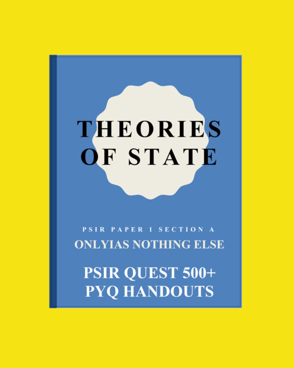THE ORIES OF STATE PSIR PAPER-1- A ONLY IAS NOTHING ELSE PSIR QUEST + PYQ HANDOUTS (BLACK & WHITE)