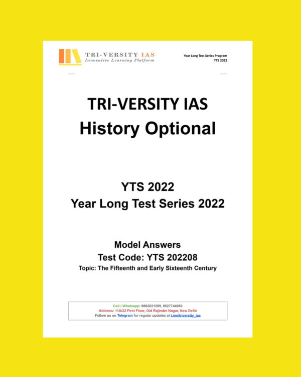 TRI-VERSITY IAS HISTORY OPTIONAL TESTCODE-  YTS- 2022-08- YEAR LONG TEST SERIES MODEL PAPER THE FIFTEENTH AND EARLY SIXTEENTH CENTURY  (BLACK & WHITE)