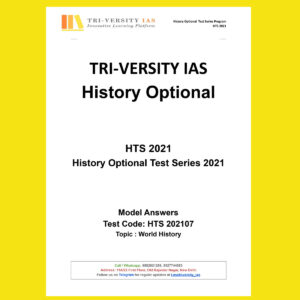 TRI-VERSITY IAS HTS-2021-MODEL ANSWERS –TOPIC WORLD HISTORY(TEST-CODE HTS 2021-07)(BLACK & WHITE)