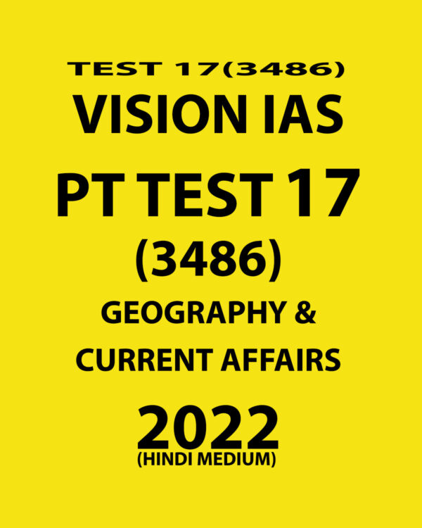 VISION IAS HINDI 2022 PT TEST-17 (3486) 2022 GEOGRAPHY & CURRENT AFFAIRS  (HINDI MEDIUM ) (BLACK & WHITE)