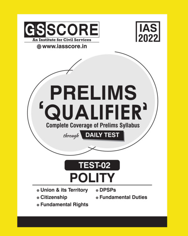 GS SCORE 2022 PRELIMS QUALIFIER REVISION DAILY TEST TEST-02 POLITY -UNION & ITS  TERRITORY, CITIZENSHIP, FUNDAMENTAL RIGHTS , DPSPs , FUNDAMENTAL DUTIES (BLACK & WHITE)
