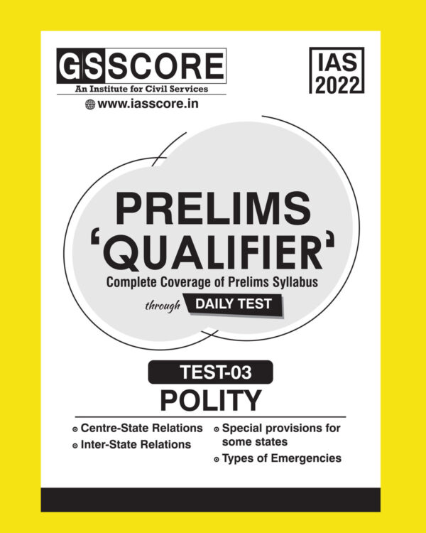 GS SCORE 2022 PRELIMS QUALIFIER REVISION DAILY TEST TEST-03 POLITY-CENTRE-STATE ERELATIONS,SPECIAL PROVISIONS FOR SOME STATES, INTER-STATE RELATIONS,TYPES  OF EMERGENCIES  (BLACK & WHITE)
