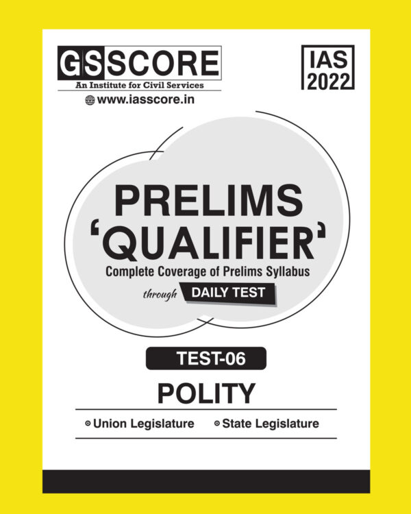 GS SCORE 2022 PRELIMS QUALIFIER REVISION DAILY TEST TEST-06 POLITY-UNION LEGISLATURE-STATE LEGISLATURE (BLACK & WHITE)